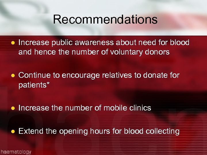 Recommendations l Increase public awareness about need for blood and hence the number of