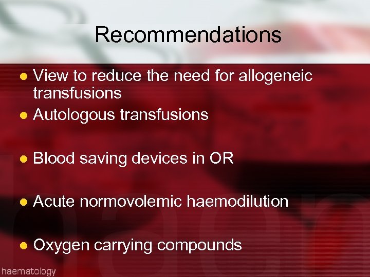 Recommendations View to reduce the need for allogeneic transfusions l Autologous transfusions l l