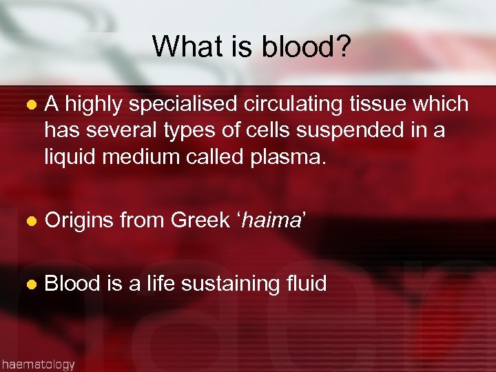 What is blood? l A highly specialised circulating tissue which has several types of