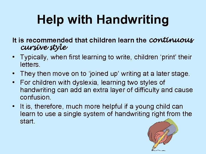 Help with Handwriting It is recommended that children learn the continuous cursive style •