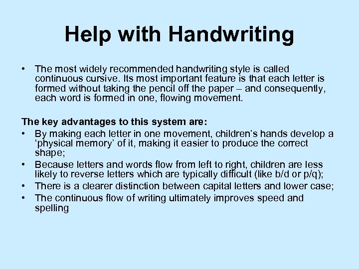 Help with Handwriting • The most widely recommended handwriting style is called continuous cursive.