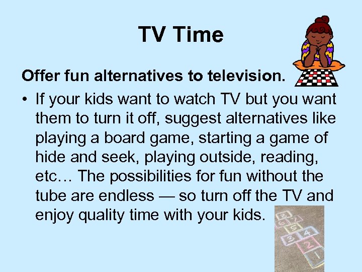 TV Time Offer fun alternatives to television. • If your kids want to watch