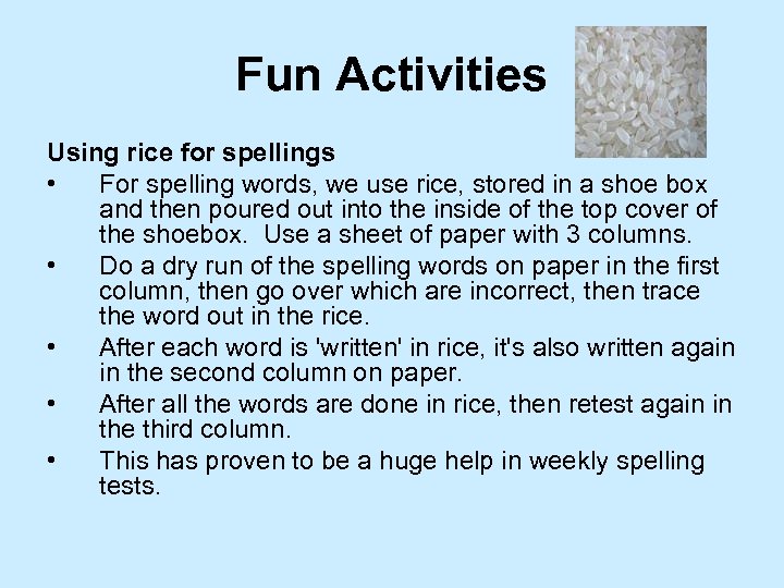Fun Activities Using rice for spellings • For spelling words, we use rice, stored