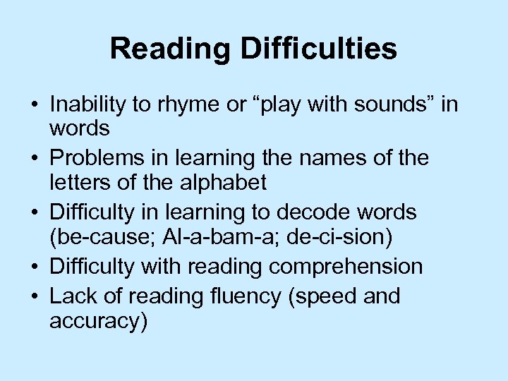Reading Difficulties • Inability to rhyme or “play with sounds” in words • Problems