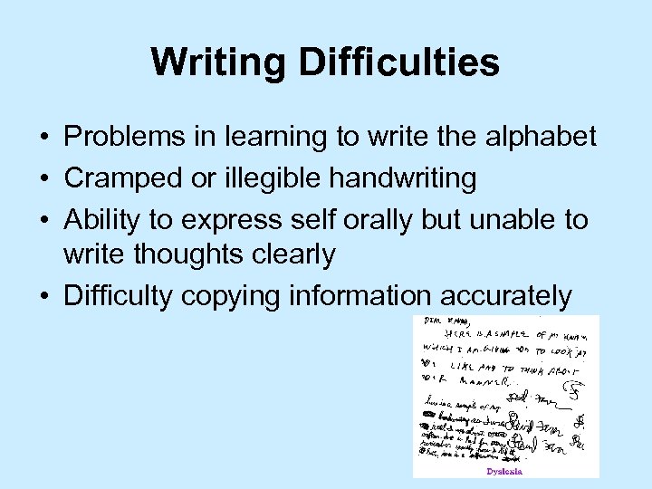 Writing Difficulties • Problems in learning to write the alphabet • Cramped or illegible