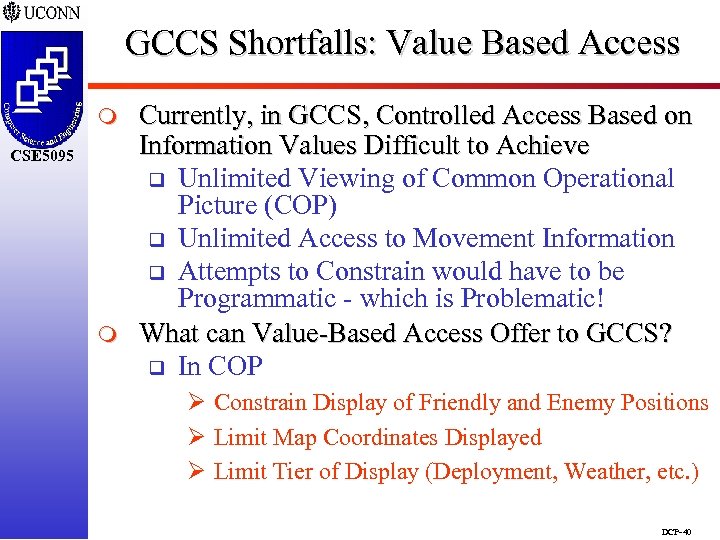 GCCS Shortfalls: Value Based Access m CSE 5095 m Currently, in GCCS, Controlled Access