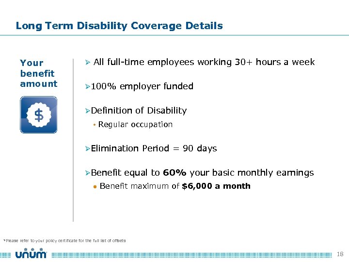 Long Term Disability Coverage Details Your benefit amount Ø All full-time employees working 30+