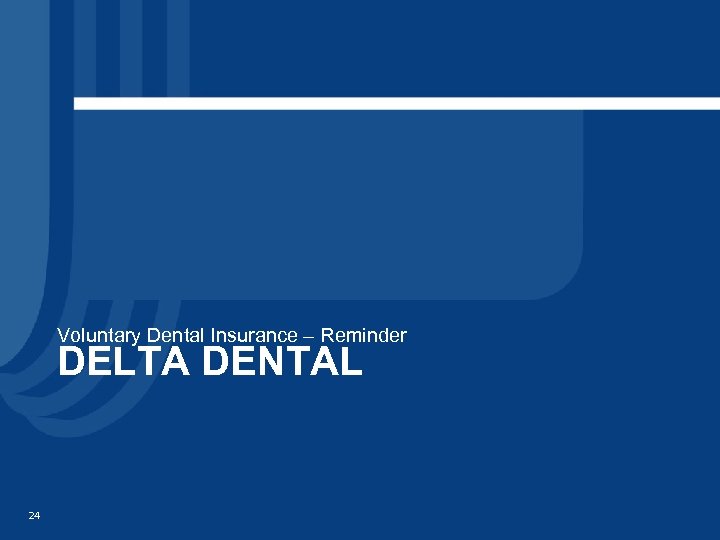 Voluntary Dental Insurance – Reminder DELTA DENTAL 24 