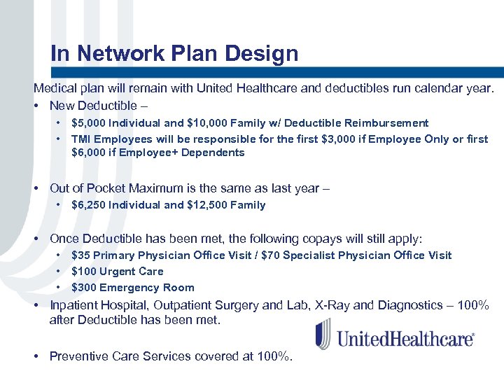 In Network Plan Design Medical plan will remain with United Healthcare and deductibles run