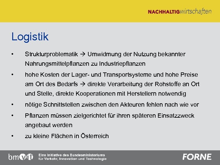 Logistik • Strukturproblematik Umwidmung der Nutzung bekannter Nahrungsmittelpflanzen zu Industriepflanzen • hohe Kosten der