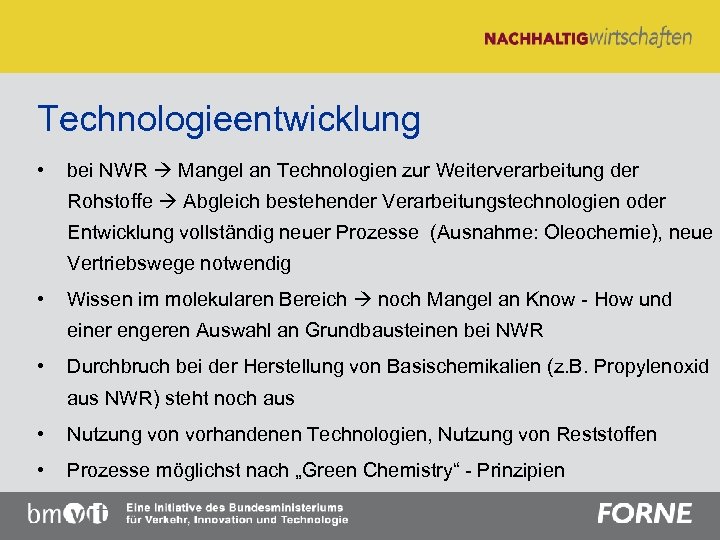 Technologieentwicklung • bei NWR Mangel an Technologien zur Weiterverarbeitung der Rohstoffe Abgleich bestehender Verarbeitungstechnologien