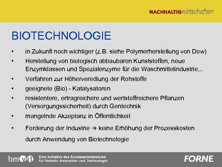 BIOTECHNOLOGIE • in Zukunft noch wichtiger (z. B. siehe Polymerherstellung von Dow) • Herstellung
