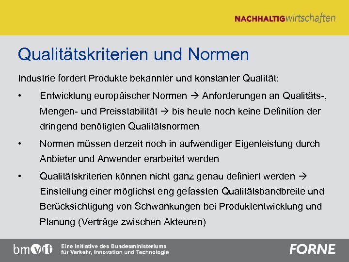 Qualitätskriterien und Normen Industrie fordert Produkte bekannter und konstanter Qualität: • Entwicklung europäischer Normen