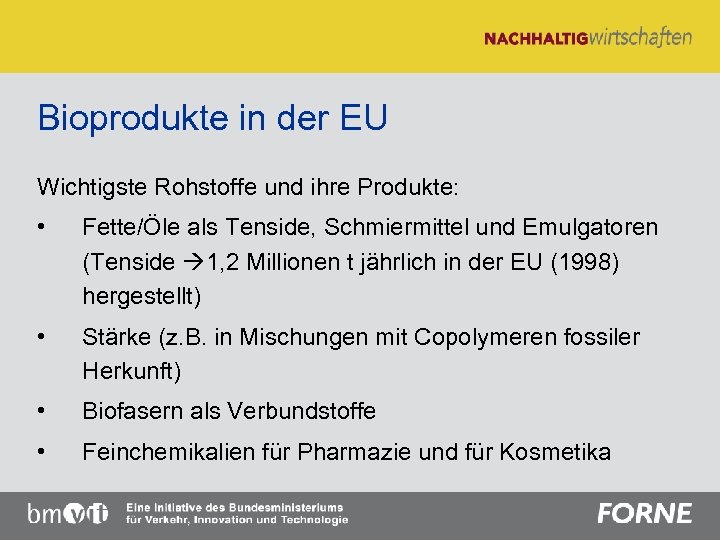 Bioprodukte in der EU Wichtigste Rohstoffe und ihre Produkte: • Fette/Öle als Tenside, Schmiermittel