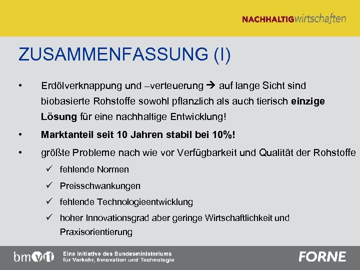 ZUSAMMENFASSUNG (I) • Erdölverknappung und –verteuerung auf lange Sicht sind biobasierte Rohstoffe sowohl pflanzlich