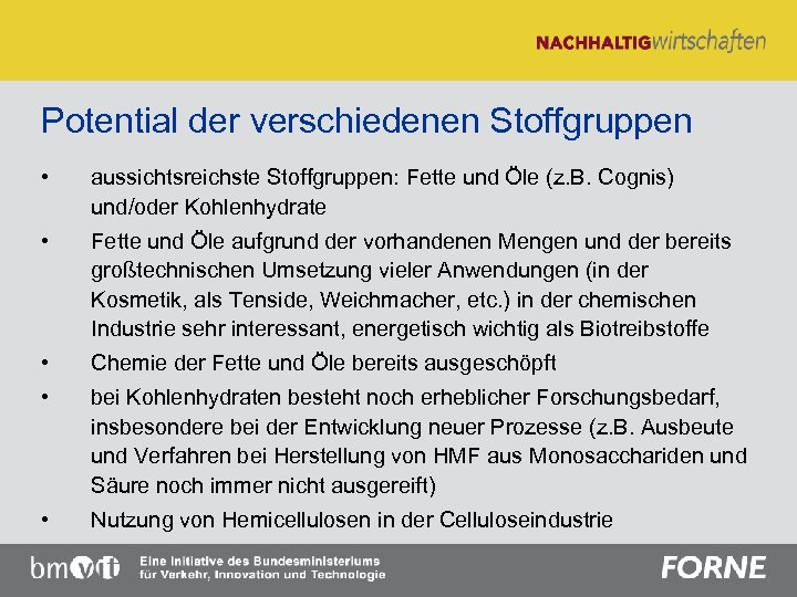Potential der verschiedenen Stoffgruppen • aussichtsreichste Stoffgruppen: Fette und Öle (z. B. Cognis) und/oder