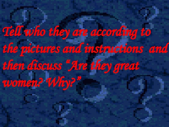 Tell who they are according to the pictures and instructions and then discuss “Are
