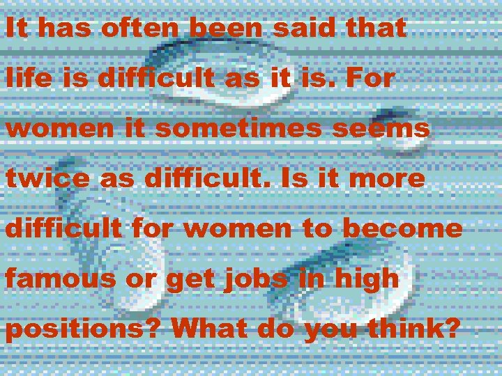 It has often been said that life is difficult as it is. For women