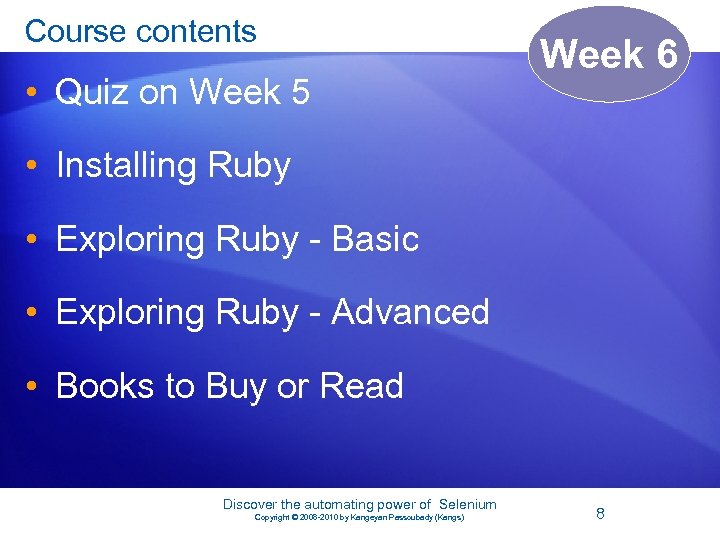 Course contents • Quiz on Week 5 Week 6 • Installing Ruby • Exploring
