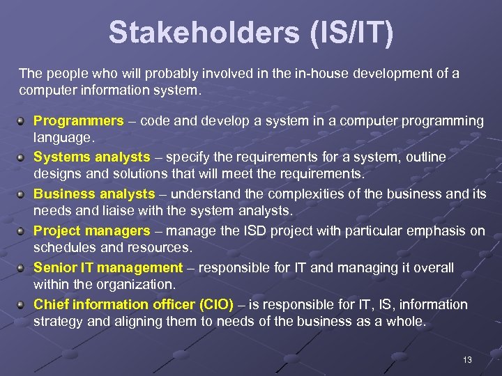 Stakeholders (IS/IT) The people who will probably involved in the in-house development of a