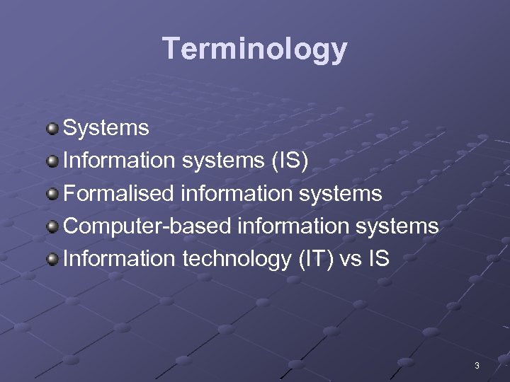 Terminology Systems Information systems (IS) Formalised information systems Computer-based information systems Information technology (IT)