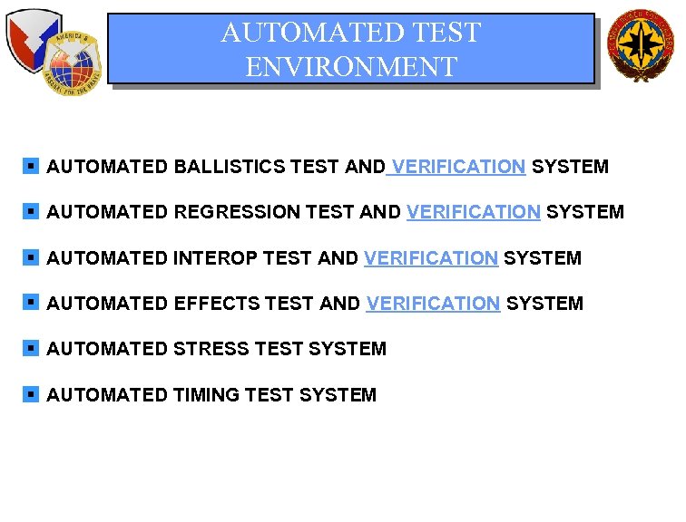 AUTOMATED TEST ENVIRONMENT AUTOMATED BALLISTICS TEST AND VERIFICATION SYSTEM AUTOMATED REGRESSION TEST AND VERIFICATION