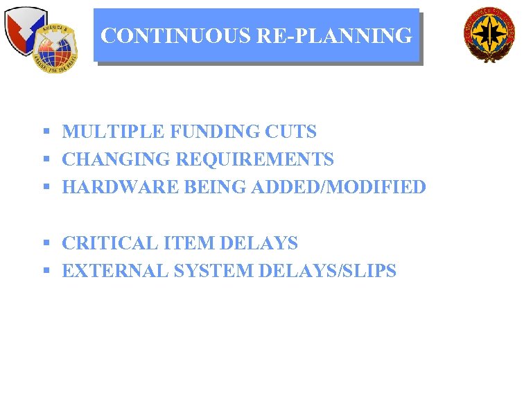 CONTINUOUS RE-PLANNING § MULTIPLE FUNDING CUTS § CHANGING REQUIREMENTS § HARDWARE BEING ADDED/MODIFIED §