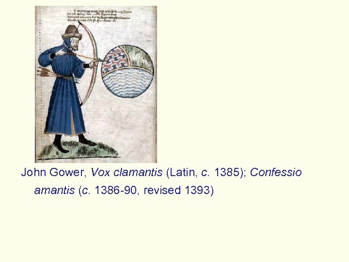 John Gower, Vox clamantis (Latin, c. 1385); Confessio amantis (c. 1386 -90, revised 1393)