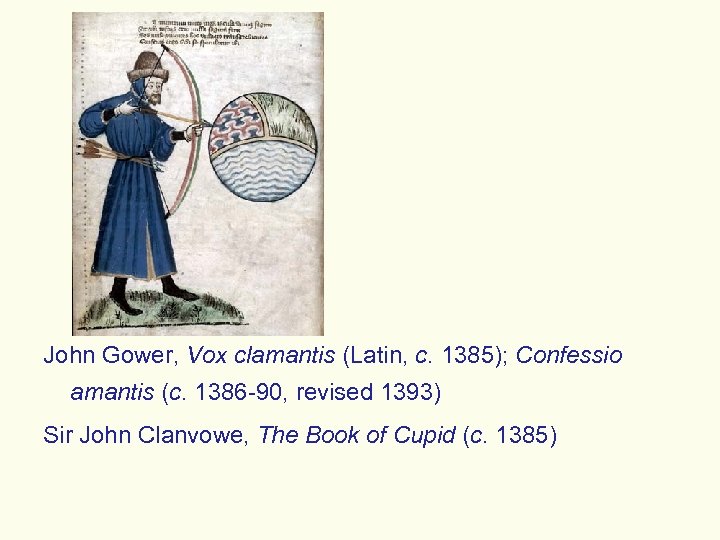 John Gower, Vox clamantis (Latin, c. 1385); Confessio amantis (c. 1386 -90, revised 1393)