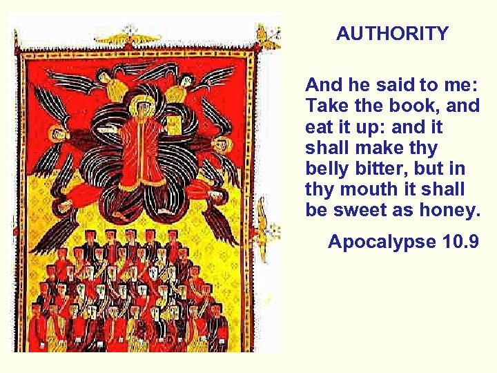 AUTHORITY And he said to me: Take the book, and eat it up: and