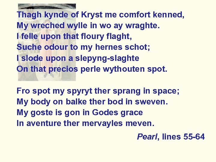 Thagh kynde of Kryst me comfort kenned, My wreched wylle in wo ay wraghte.