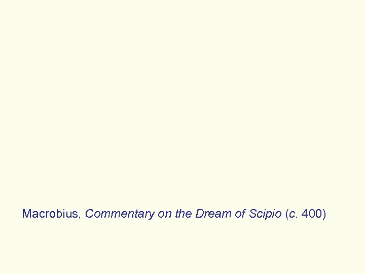 Macrobius, Commentary on the Dream of Scipio (c. 400) 