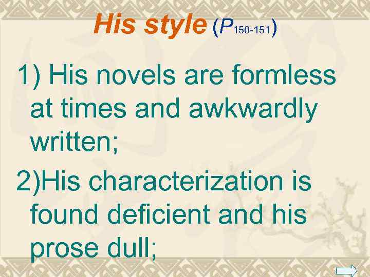 His style (P 150 -151 ) 1) His novels are formless at times and