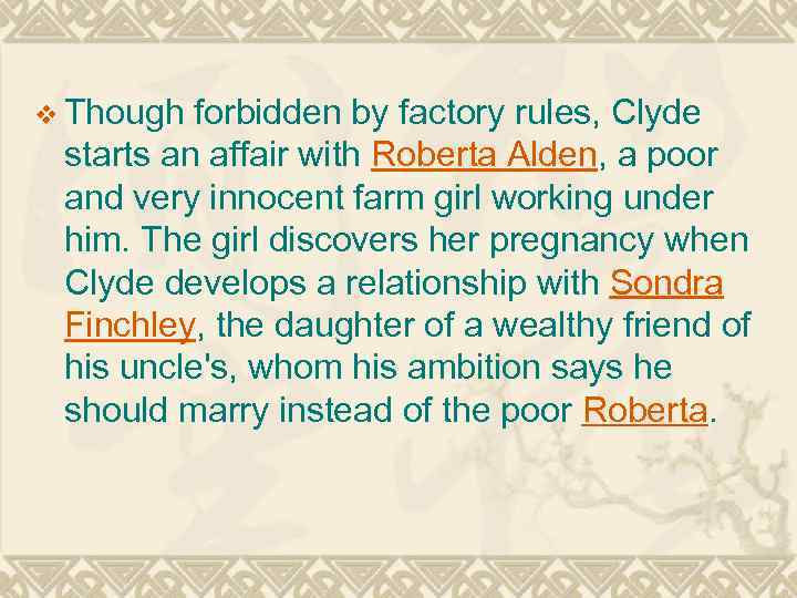 v Though forbidden by factory rules, Clyde starts an affair with Roberta Alden, a