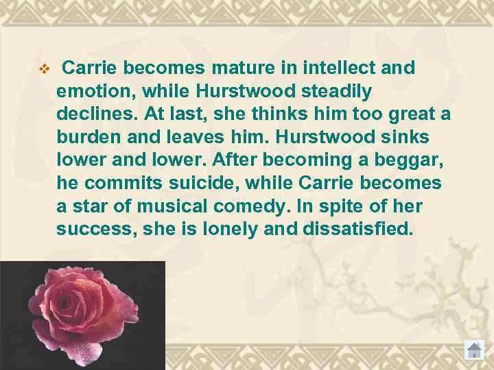 v Carrie becomes mature in intellect and emotion, while Hurstwood steadily declines. At last,
