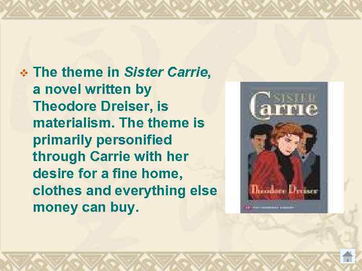 v The theme in Sister Carrie, a novel written by Theodore Dreiser, is materialism.