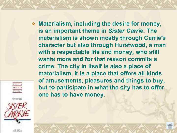 v Materialism, including the desire for money, is an important theme in Sister Carrie.