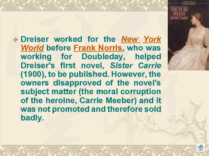 v Dreiser worked for the New York World before Frank Norris, who was working