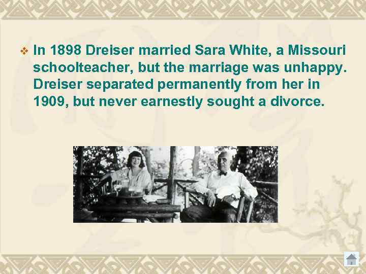 v In 1898 Dreiser married Sara White, a Missouri schoolteacher, but the marriage was