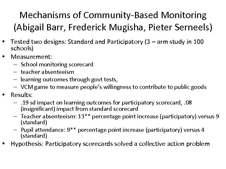 Mechanisms of Community-Based Monitoring (Abigail Barr, Frederick Mugisha, Pieter Serneels) • Tested two designs: