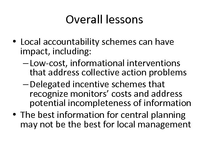 Overall lessons • Local accountability schemes can have impact, including: – Low-cost, informational interventions