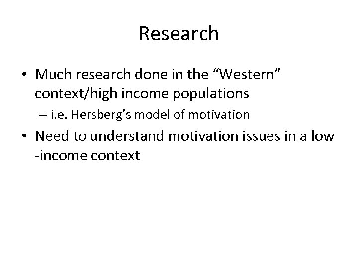 Research • Much research done in the “Western” context/high income populations – i. e.