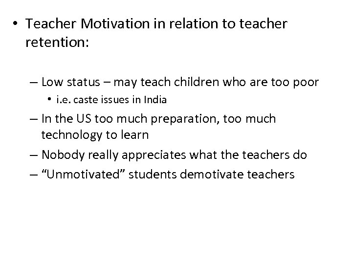  • Teacher Motivation in relation to teacher retention: – Low status – may