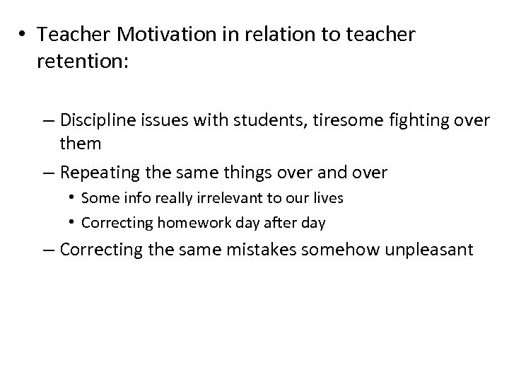  • Teacher Motivation in relation to teacher retention: – Discipline issues with students,