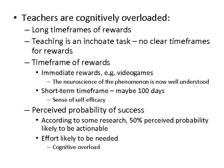  • Teachers are cognitively overloaded: – Long timeframes of rewards – Teaching is