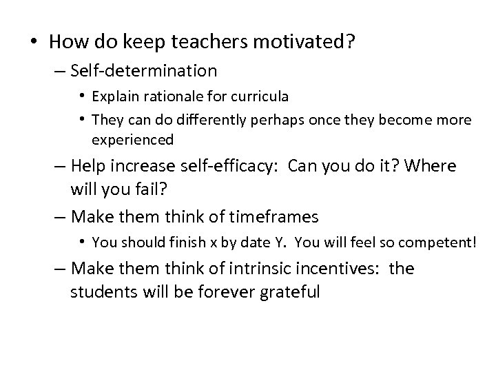  • How do keep teachers motivated? – Self-determination • Explain rationale for curricula