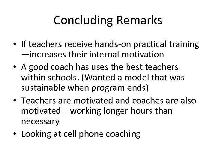 Concluding Remarks • If teachers receive hands-on practical training —increases their internal motivation •