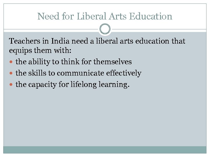 Need for Liberal Arts Education Teachers in India need a liberal arts education that