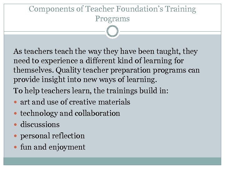 Components of Teacher Foundation’s Training Programs As teachers teach the way they have been