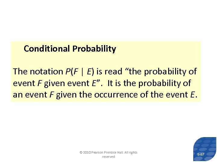 Conditional Probability The notation P(F | E) is read “the probability of event F